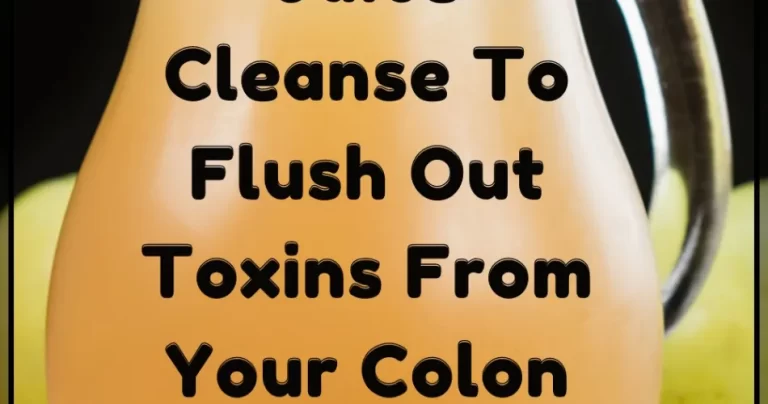 The Best Juice Cleanse To Flush Out Toxins From Your Colon And Weight Loss