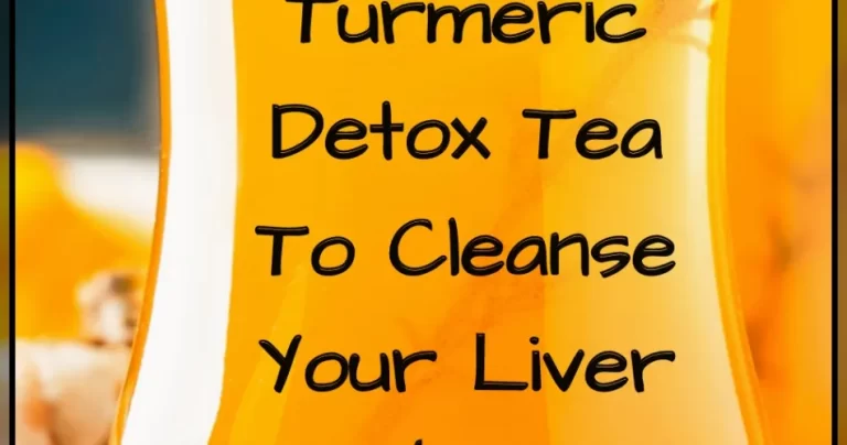 The Best Turmeric Detox Tea To Clean Your Liver And Weight Loss Quick