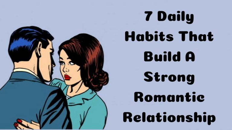 7 Daily Habits That Build A Strong Passionate Relationship